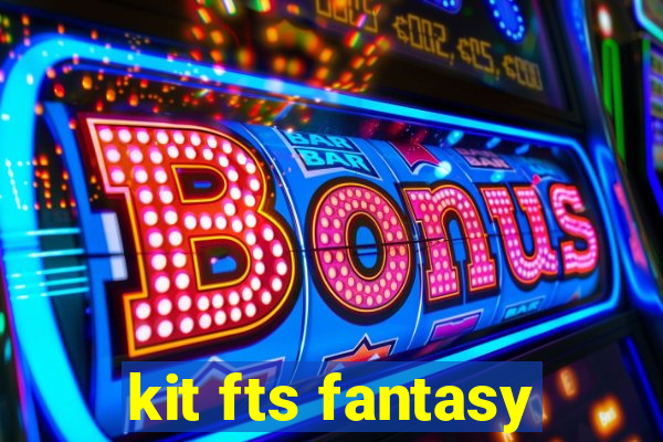 kit fts fantasy